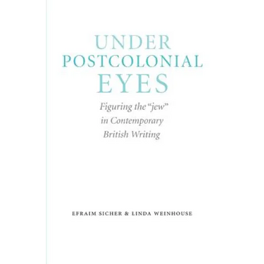 Under Postcolonial Eyes: Figuring the Jew in Contemporary British Writing