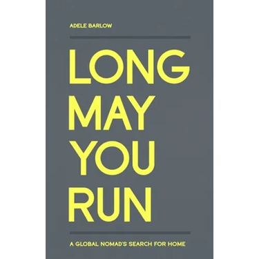 Long May You Run: A global nomad's search for home