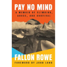 Pay No Mind: A Memoir of Climbing, Abuse, and Survival