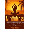 Mindfulness: Letting Go of Worry and Stress and Empowering Yourself to Reach a State of Enlightenment