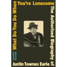 What Do You Do When You're Lonesome: The Authorized Biography of Justin Townes Earle