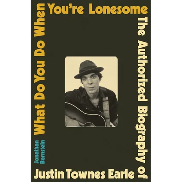 What Do You Do When You're Lonesome: The Authorized Biography of Justin Townes Earle