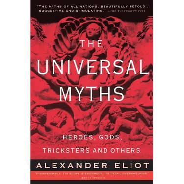 The Universal Myths: Heroes, Gods, Tricksters, and Others