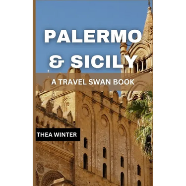 Palermo & Sicily Travel Guide: A Travel Swan Book