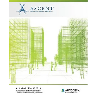 Autodesk Revit 2019: Fundamentals for Architecture (Metric Units): Autodesk Authorized Publisher, Software Version 2019.0