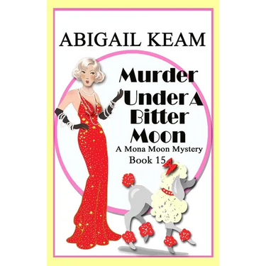 Murder Under A Bitter Moon: A 1930s Mona Moon Historical Cozy Mystery