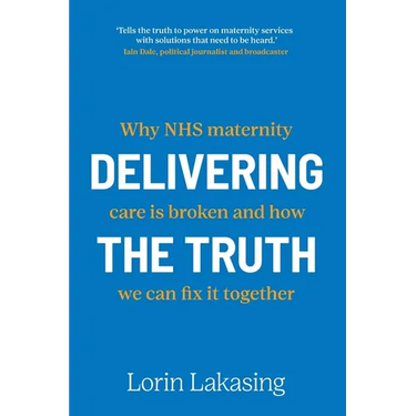 Delivering the Truth: Why NHS maternity care is broken and how we can fix it together