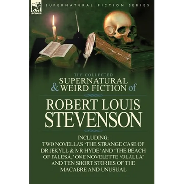 The Collected Supernatural and Weird Fiction of Robert Louis Stevenson: Two Novellas 'The Strange Case of Dr Jekyll & MR Hyde' and 'The Beach of Fales
