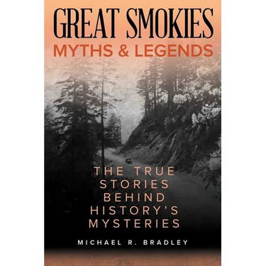 Great Smokies Myths and Legends: The True Stories behind History's Mysteries