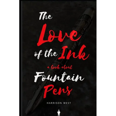 The Love of the Ink: A Book about Fountain Pens: For Beginners: Learn All about Fountain Pens in One Day