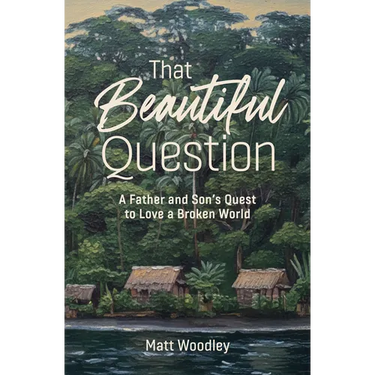 That Beautiful Question: A Father and Son's Quest to Love a Broken World