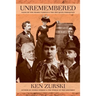 Unremembered: Tales of the Nearly Famous & the Not Quite Forgotten