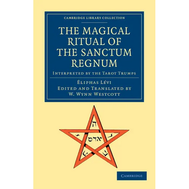 The Magical Ritual of the Sanctum Regnum: Interpreted by the Tarot Trumps