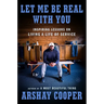 Let Me Be Real with You: Inspiring Lessons on Living a Life of Service