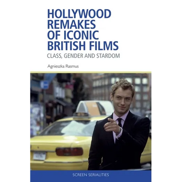 Hollywood Remakes of Iconic British Films: Class, Gender and Stardom
