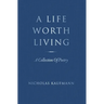 A Life Worth Living: A Collection Of Poetry