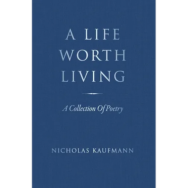 A Life Worth Living: A Collection Of Poetry