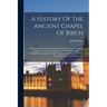 A History Of The Ancient Chapel Of Birch: In Manchester Parish, Including A Sketch Of The Township Of Rusholme, For The Convenience Of Which Township