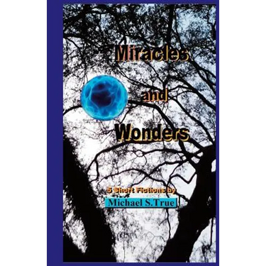 Miracles and Wonders: 5 Short Fictions
