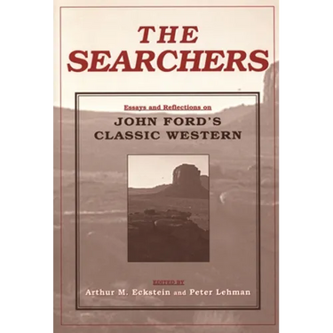 The Searchers: Essays and Reflections on John Ford's Classic Western