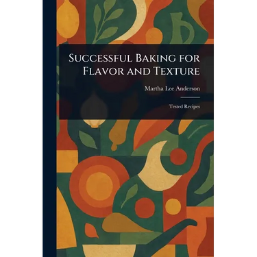 Successful Baking for Flavor and Texture