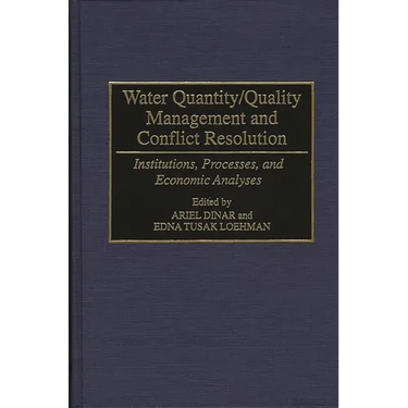 Water Quantity/Quality Management and Conflict Resolution: Institutions, Processes, and Economic Analyses