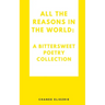 All the reasons in the world: A bittersweet poetry collection