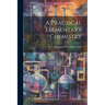 A Practical Elementary Chemistry