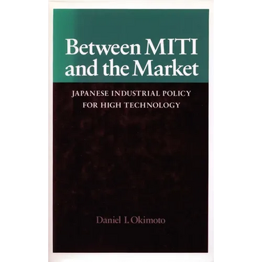Between Miti and the Market: Japanese Industrial Policy for High Technology