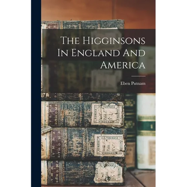 The Higginsons In England And America