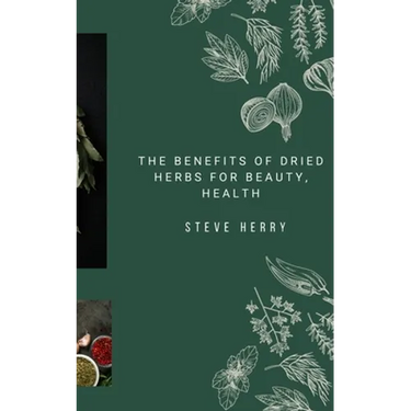The Benefits of Dried Herbs for Beauty, Health