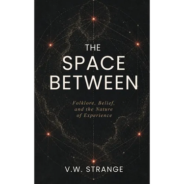 The Space Between: Folklore, Belief, and the Nature of Experience