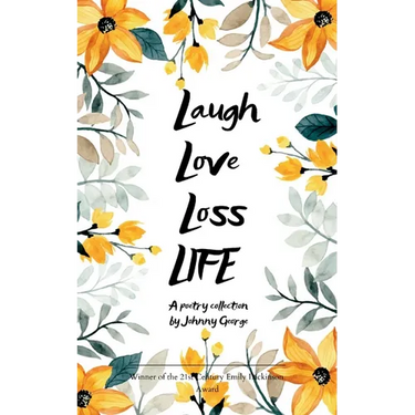 Laugh Love Loss LIFE A Poetry Collection by Johnny George