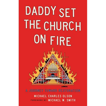Daddy Set the Church on Fire: A Journey Towards Restoration