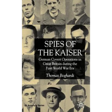 Spies of the Kaiser: German Covert Operations in Great Britain During the First World War Era