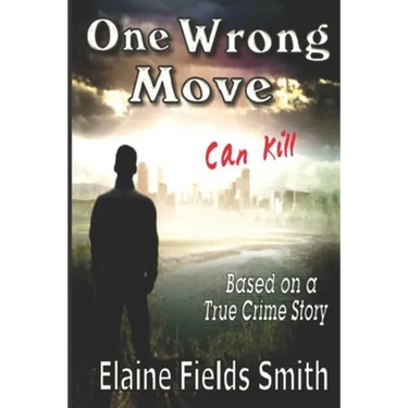One Wrong Move - Can Kill: Based on a True Crime Story