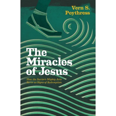 The Miracles of Jesus: How the Savior's Mighty Acts Serve as Signs of Redemption