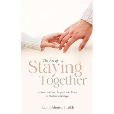The Art of Staying Together - Lessons on Love, Respect, and Peace in Modern Marriage