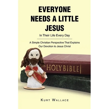 Everyone Needs a Little Jesus In Their Life Every Day: A Simple Christian Perspective That Explains Our Devotion to Jesus Christ