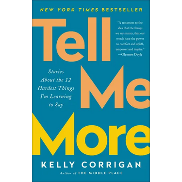 Tell Me More: Stories About the 12 Hardest Things I'm Learning to Say