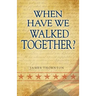 When Have We Walked Together?