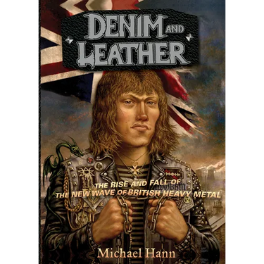 Denim and Leather: The Rise and Fall of the New Wave of British Heavy Metal