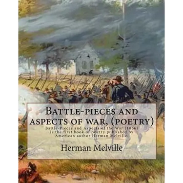 Battle-pieces and aspects of war, By Herman Melville (poetry): Battle-Pieces and Aspects of the War (1866) is the first book of poetry published by Am