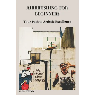 Airbrushing for Beginners: Your Path to Artistic Excellence