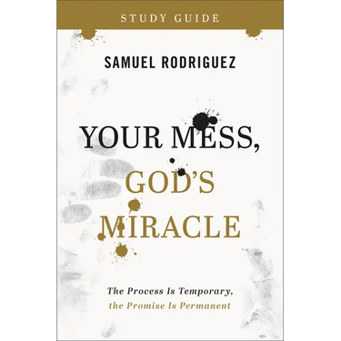 Your Mess, God's Miracle Study Guide: The Process Is Temporary, the Promise Is Permanent