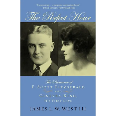 The Perfect Hour: The Romance of F. Scott Fitzgerald and Ginevra King, His First Love