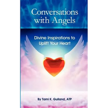 Conversations with Angels: Divine Inspirations to Uplift Your Heart
