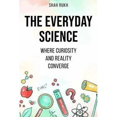 The Everyday Science: Where Curiosity and Reality Converge
