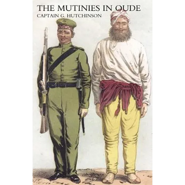 Narrative of the Mutinies in Oudh Compiled from Authentic Records