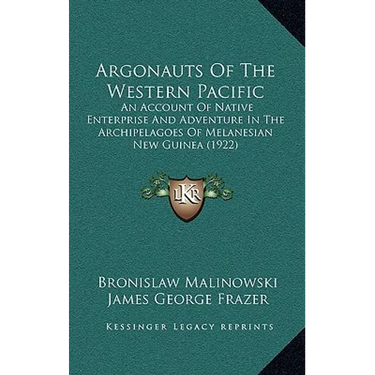 Argonauts Of The Western Pacific: An Account Of Native Enterprise And Adventure In The Archipelagoes Of Melanesian New Guinea (1922)